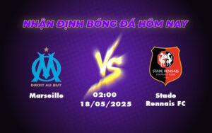 Nhận định soi kèo Marseille vs Stade Rennais FC Nỗ lực củng cố ngôi nhì bảng 5 marseille stade rennais fc 18 05 ligue 1