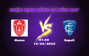 Nhận định Monza vs Empoli Cuộc đối đầu cân sức tại Serie A 7 monza empoli 19 05 seria a