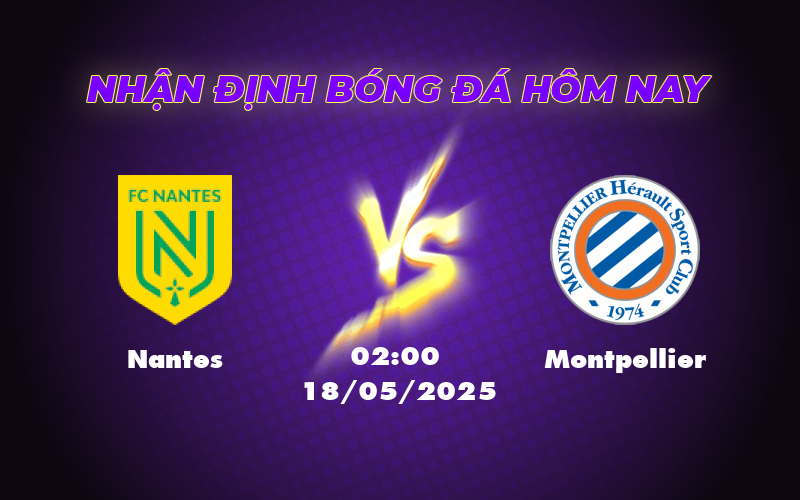 Nhận định soi kèo Nantes vs Montpellier 02:00 ngày 18/05 - Quyết tâm trụ hạng 1 nantes montpellier 18 05 ligue 1