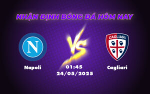 Nhận định soi kèo Napoli vs Cagliari 01:45 ngày 24/05 Napoli thể hiện đẳng cấp vượt trội 15 napoli cagliari 24 05 seria a