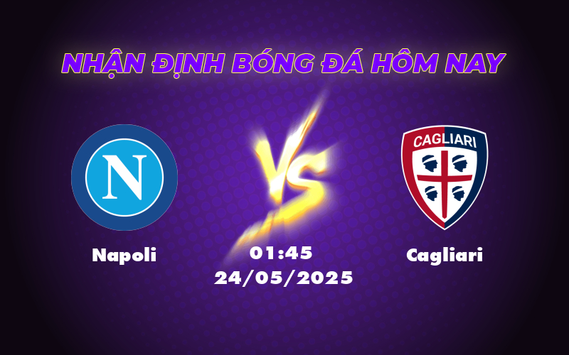 Nhận định soi kèo Napoli vs Cagliari 01:45 ngày 24/05 Napoli thể hiện đẳng cấp vượt trội 1 napoli cagliari 24 05 seria a