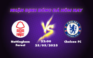 Nhận định soi kèo trận đấu Nottingham Forest vs Chelsea FC Thử thách lớn cho đội chủ nhà 1 nottingham forest chelsea fc 25 05 ngoai hang anh