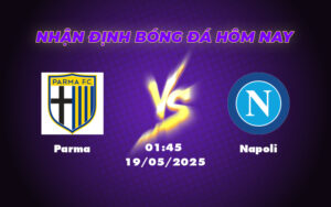 Soi kèo Parma vs Napoli Napoli khẳng định đẳng cấp vượt trội 1 parma napoli 19 05 seria a