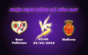 Soi kèo Rayo Vallecano vs Mallorca Cơ hội vàng cho đội nhà khẳng định vị thế 17 rayo vallecano mallorca 25 05 la liga