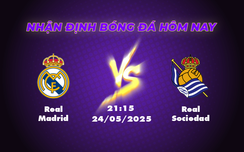 Nhận định Soi kèo Real Madrid vs Real Sociedad Cơ hội khẳng định sức mạnh của Kền Kền Trắng 1 real madrid real sociedad 24 05 la liga