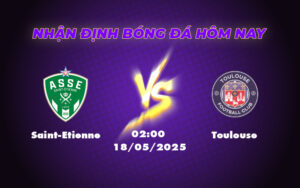 Nhận Định Soi Kèo Trận Đấu Saint-Etienne vs Toulouse Cuộc Chạm Trán Hồi Hộp Tại Ligue 1 17 saint etienne toulouse 18 05 ligue 1