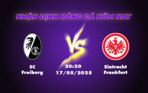 Nhận định soi kèo SC Freiburg vs Eintracht Frankfurt Trận đấu căng thẳng cuộc đua top 4 Bundesliga 5 sc freiburg eintracht frankfurt 17 05 bundesliga