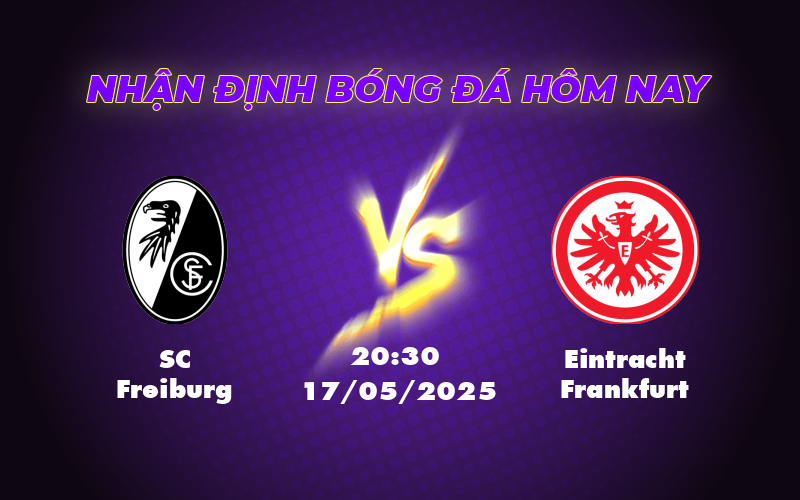 Nhận định soi kèo SC Freiburg vs Eintracht Frankfurt Trận đấu căng thẳng cuộc đua top 4 Bundesliga 1 sc freiburg eintracht frankfurt 17 05 bundesliga