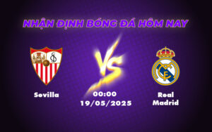 Nhận định soi kèo Sevilla vs Real Madrid Cuộc chiến không cân sức 11 sevilla real madrid 19 05 la liga