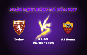 Nhận định soi kèo Torino vs AS Roma Lợi thế nghiêng về đội khách 9 torino as roma 26 05 seria a