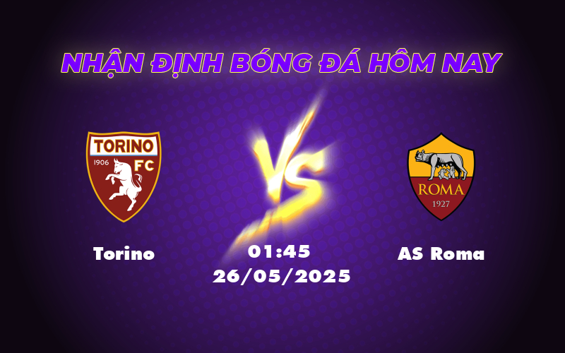 Nhận định soi kèo Torino vs AS Roma Lợi thế nghiêng về đội khách 1 torino as roma 26 05 seria a