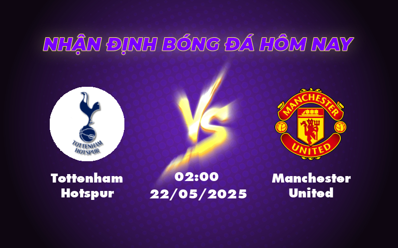 Nhận định soi kèo Tottenham Hotspur vs Manchester United Cuộc đối đầu căng thẳng tại giải C2 1 tottenham hotspur manchester united 22 05 c2