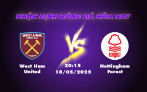 Soi kèo trận West Ham United vs Nottingham Forest Cuộc đối đầu cân tài ngày 18/05 11 west ham united nottingham forest 18 05 ngoai hang anh