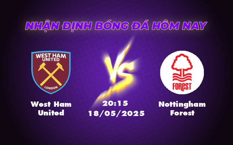 Soi kèo trận West Ham United vs Nottingham Forest Cuộc đối đầu cân tài ngày 18/05 1 west ham united nottingham forest 18 05 ngoai hang anh