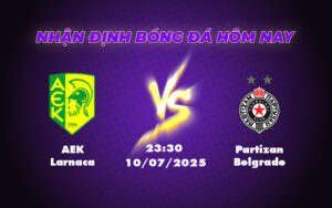Nhận định soi kèo AEK Larnaca vs Partizan Belgrade Lợi thế nghiêng về đội chủ nhà 5 aek larnaca partizan belgrade 10 07 c2
