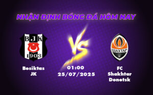 Nhận định soi kèo Besiktas JK vs FC Shakhtar Donetsk Cuộc đối đầu cân tài cân sức tại sân chơi C2 17 besiktas jk fc shakhtar donetsk 25 07 c2