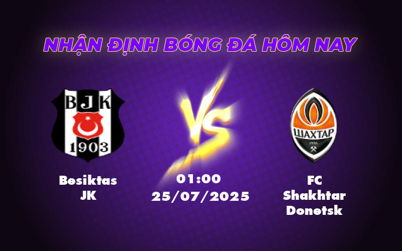Nhận định soi kèo Besiktas JK vs FC Shakhtar Donetsk Cuộc đối đầu cân tài cân sức tại sân chơi C2 1 besiktas jk fc shakhtar donetsk 25 07 c2