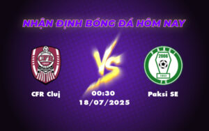 Nhận định soi kèo CFR Cluj vs Paksi SE Cuộc đấu cân não tại C2 5 cfr cluj paksi se 18 07 c2