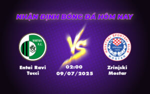 Nhận định Soi kèo Entai Ravi Tucci vs Zrinjski Mostar - Thử thách lớn cho đội cửa dưới 17 entai ravi tucci zrinjski mostar 09 07 c1