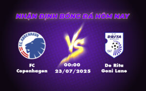 Nhận định soi kèo FC Copenhagen vs De Rita Goni Lane - Lợi thế cho đội bóng Đan Mạch 1 fc copenhagen de rita goni lane 23 07 c1