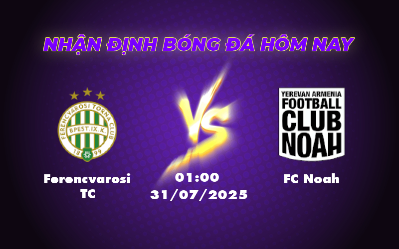 Nhận định soi kèo Ferencvarosi TC vs FC Noah Thừa thắng xông lên 1 ferencvarosi tc fc noah 31 07 c1