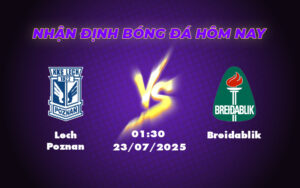 Nhận định Lech Poznan vs Breidablik 01:30 ngày 23/07 Sức mạnh chênh lệch 15 lech poznan breidablik 23 07 c1