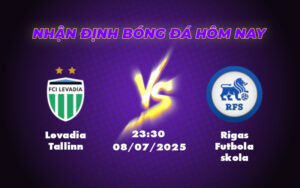 Nhận định soi kèo Levadia Tallinn vs Rigas Futbola skola Cuộc chiến không cân sức 9 levadia tallinn rigas futbola skola 08 07 c1