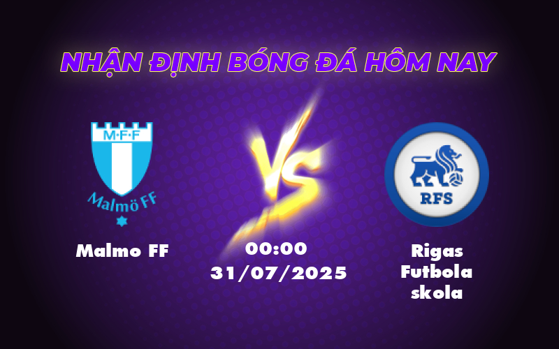 Nhận định soi kèo Malmo FF vs Rigas Futbola skola Ưu thế nghiêng về chủ nhà 1 malmo ff rigas futbola skola 31 07 c1