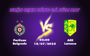 Nhận định trận đấu Partizan Belgrade vs AEK Larnaca Sự vượt trội của đại diện Đảo Síp 17 partizan belgrade aek larnaca 18 07 c2