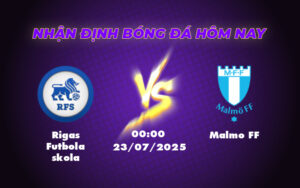 Nhận định soi kèo Rigas Futbola skola vs Malmo FF Cuộc đối đầu cân tài tại C1 5 rigas futbola skola malmo ff 23 07 c1