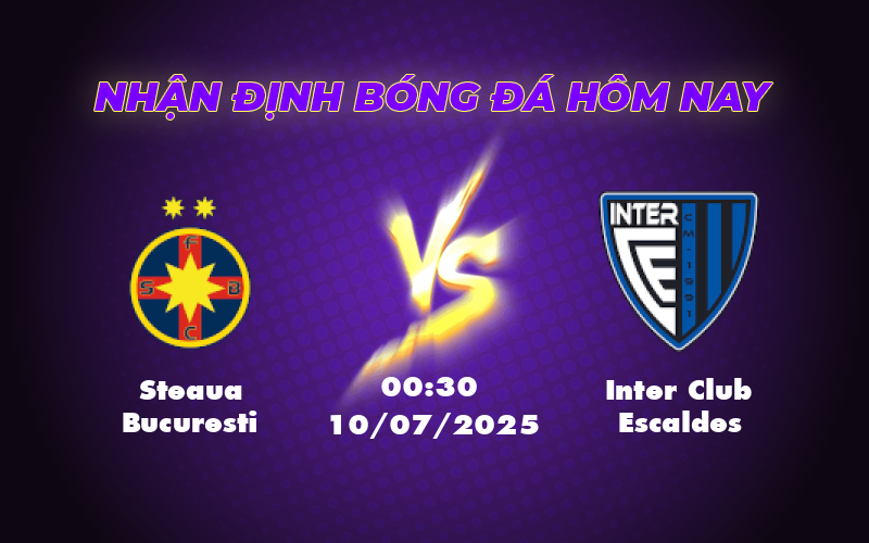 Nhận định Steaua Bucuresti vs Inter Club Escaldes Cuộc đọ sức kinh điển tại C1 1 steaua bucuresti inter club escaldes 10 07 c1